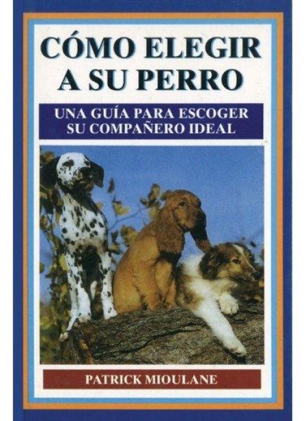 Produktbild: C&oacute;mo elegir a su perro : una gu&iacute;a para escoger su compa&ntilde;ero ideal