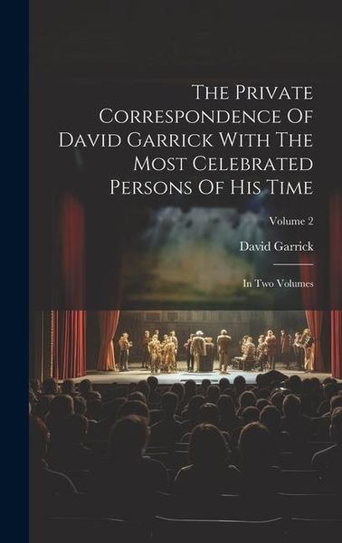 Produktbild: The Private Correspondence Of David Garrick With The Most Celebrated Persons Of His Time