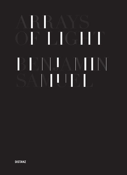 Benjamin Samuel – Arrays of Light, Gebundene Ausgabe von , Distanz Verlag, 9783954761265