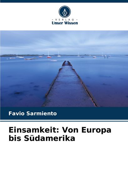 Einsamkeit: Von Europa bis Südamerika, Taschenbuch von Favio Sarmiento, Verlag Unser Wissen, 9786207052417