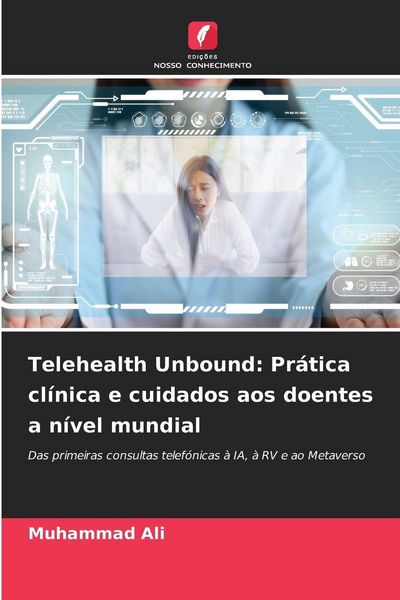 Produktbild: Telehealth Unbound: Pr&aacute;tica cl&iacute;nica e cuidados aos doentes a n&iacute;vel mundial