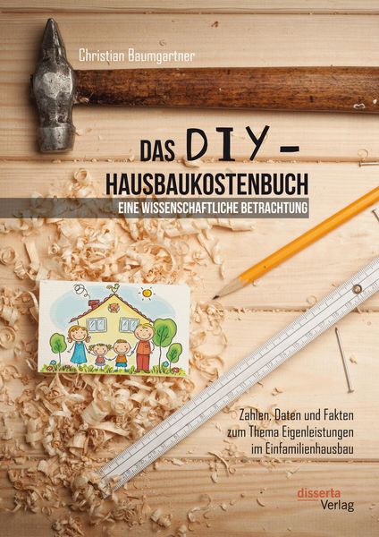 Produktbild: Das DIY-Hausbaukostenbuch - eine wissenschaftliche Betrachtung. Zahlen, Daten und Fakten zum Thema Eigenleistungen im Einfamilienhausbau