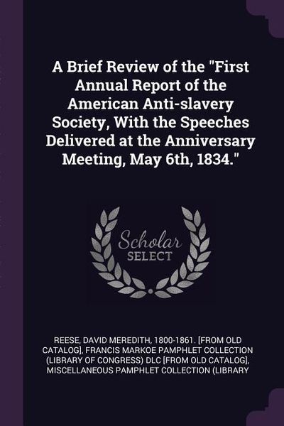 Produktbild: A Brief Review of the "First Annual Report of the American Anti-slavery Society, With the Speeches Delivered at the Anniversary Meeting, May 6th, 1834