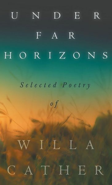 Produktbild: Under Far Horizons - Selected Poetry of Willa Cather