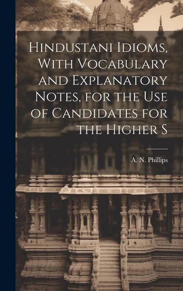 Produktbild: Hindustani Idioms, With Vocabulary and Explanatory Notes, for the use of Candidates for the Higher S