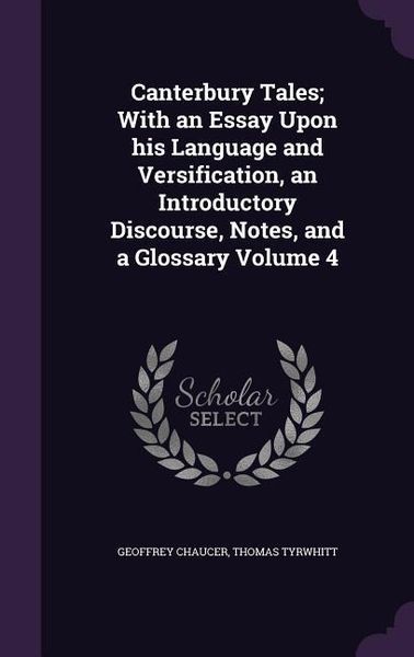 Produktbild: Canterbury Tales; With an Essay Upon his Language and Versification, an Introductory Discourse, Notes, and a Glossary Volume 4