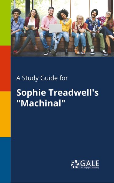 A Study Guide for Sophie Treadwell's 'Machinal'