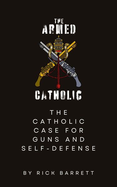 Produktbild: The Armed Catholic The Catholic Case for Guns and Self-Defense