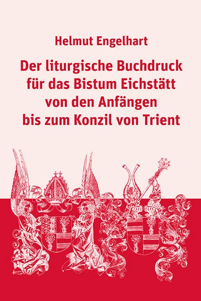 Produktbild: Der liturgische Buchdruck f&uuml;r das Bistum Eichst&auml;tt von den Anf&auml;ngen bis zum Konzil von Trient
