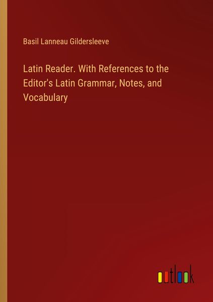 Produktbild: Latin Reader. With References to the Editor's Latin Grammar, Notes, and Vocabulary