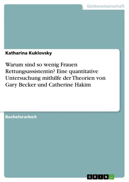 Produktbild: Warum sind so wenig Frauen Rettungsassistentin? Eine quantitative Untersuchung mithilfe der Theorien von Gary Becker und Catherine Hakim