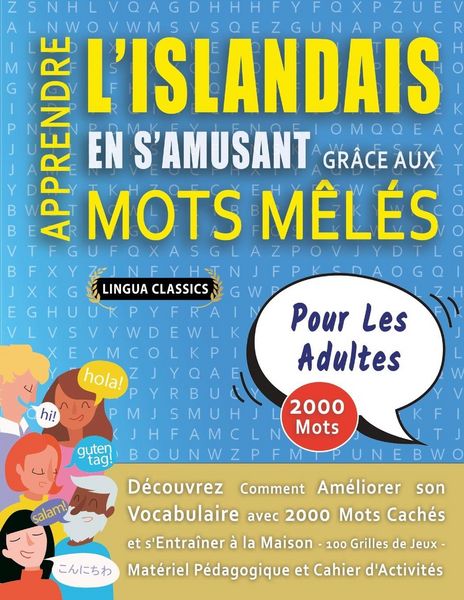 Produktbild: APPRENDRE L'ISLANDAIS EN S'AMUSANT GR&Acirc;CE AUX MOTS M&Ecirc;L&Eacute;S - POUR LES ADULTES - D&eacute;couvrez Comment Am&eacute;liorer Son Vocabulaire Avec 2000 Mots Cach&eacute;s Et S'entra&icirc;ner &Agrave; La Maison - 100 Grilles De Jeux - Mat&eacute;riel P&eacute;dagogique Et Cahier D'activit&eacute;s