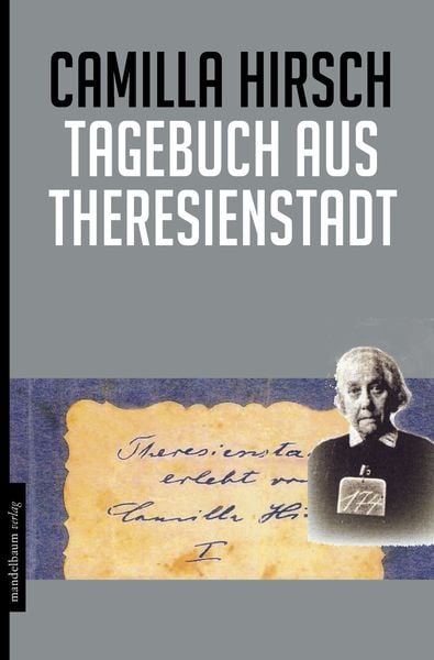 Tagebuch aus Theresienstadt, Paperback von Camilla Hirsch, Mandelbaum verlag eG, 978-3-85476-498-4