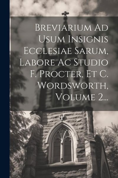 Produktbild: Breviarium Ad Usum Insignis Ecclesiae Sarum, Labore Ac Studio F. Procter, Et C. Wordsworth, Volume 2...