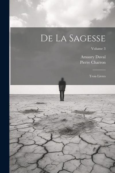 Produktbild: De La Sagesse: Trois Livres; Volume 3