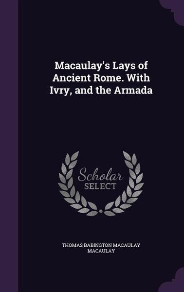 Produktbild: Macaulay's Lays of Ancient Rome. With Ivry, and the Armada