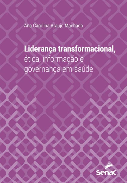 Produktbild: Lideran&ccedil;a transformacional, &eacute;tica, informa&ccedil;&atilde;o e governan&ccedil;a em sa&uacute;de