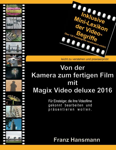 Von der Kamera zum fertigen Film mit Magix Video deluxe 2016, Taschenbuch von Franz Hansmann, BoD – Books on Demand, 9783738645750