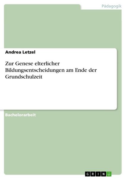 Zur Genese elterlicher Bildungsentscheidungen am Ende der Grundschulzeit, Taschenbuch von Andrea Letzel, GRIN, 9783668343535