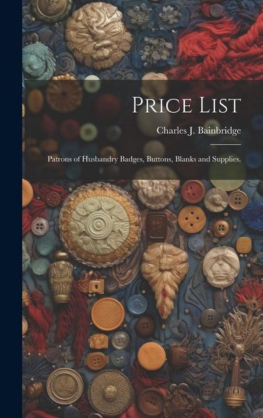 Produktbild: Price List: Patrons of Husbandry Badges, Buttons, Blanks and Supplies.