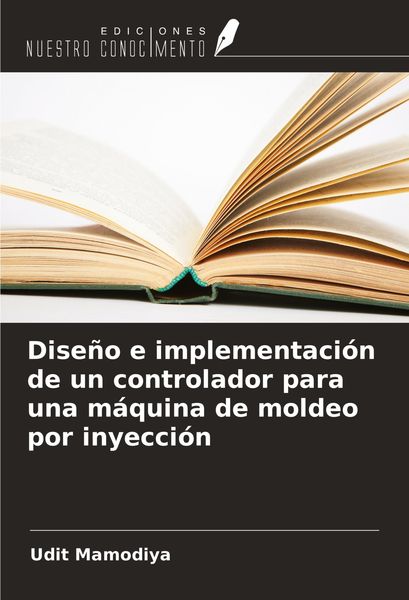 Produktbild: Dise&ntilde;o e implementaci&oacute;n de un controlador para una m&aacute;quina de moldeo por inyecci&oacute;n