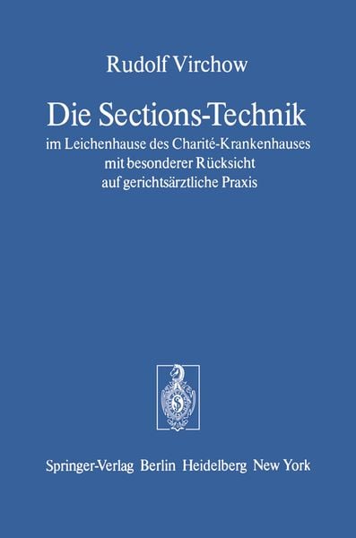Produktbild: Die Sections-Technik im Leichenhause des Charit&eacute;-Krankenhauses mit besonderer R&uuml;cksicht auf gerichts&auml;rztliche Praxis