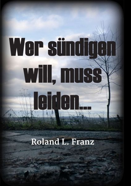 Wer sündigen will, muss leiden..., Taschenbuch von Roland Lukas Franz, Tredition, 9783347240094