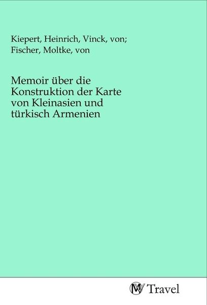 Produktbild: Memoir &uuml;ber die Konstruktion der Karte von Kleinasien und t&uuml;rkisch Armenien