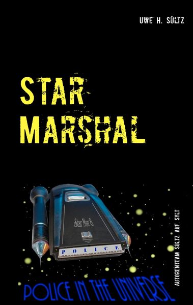 Star Marshal - Police in the Universe, Taschenbuch von Uwe H. Sültz, BoD – Books on Demand, 9783739226170