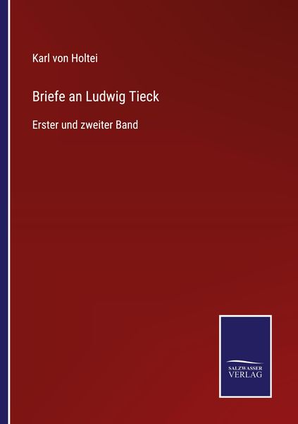 Briefe an Ludwig Tieck, Taschenbuch von Karl Holtei, BoD - Books on Demand, 9783752596342