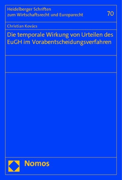 Die temporale Wirkung von Urteilen des EuGH im Vorabentscheidungsverfahren, Taschenbuch von Christian Kovács, Nomos, 9783848708796