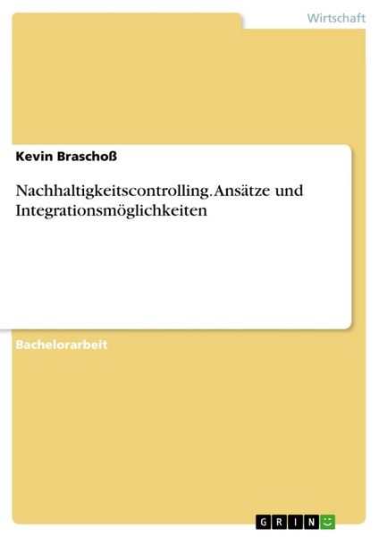 Nachhaltigkeitscontrolling. Ansätze und Integrationsmöglichkeiten, Taschenbuch von Kevin Braschoss, GRIN, 9783668314382