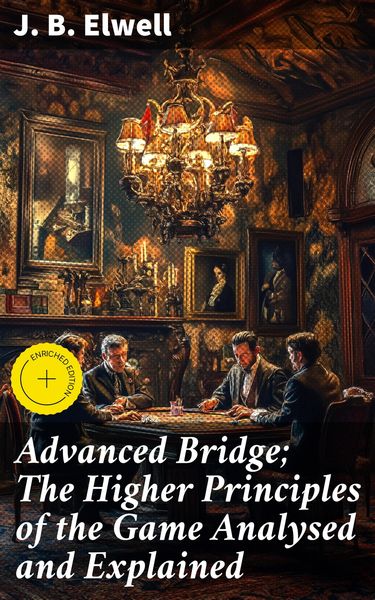 Produktbild: Advanced Bridge; The Higher Principles of the Game Analysed and Explained