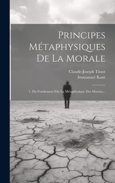 Produktbild: Principes M&eacute;taphysiques De La Morale: 1. Du Fondement Fde La M&eacute;taphysique Des Moeurs...