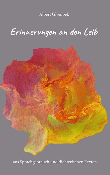 Produktbild: Erinnerungen an den Leib &ndash; aus Sprachgebrauch und dichterischen Texten