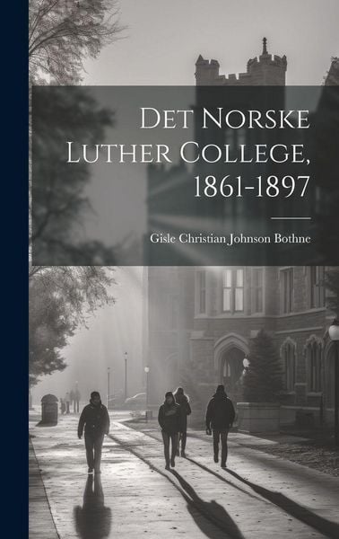 Produktbild: Det Norske Luther College, 1861-1897