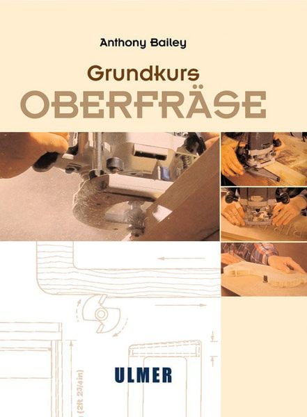 Grundkurs Oberfräse, Gebundene Ausgabe von Anthony Bailey, Verlag Eugen Ulmer, 9783800143870