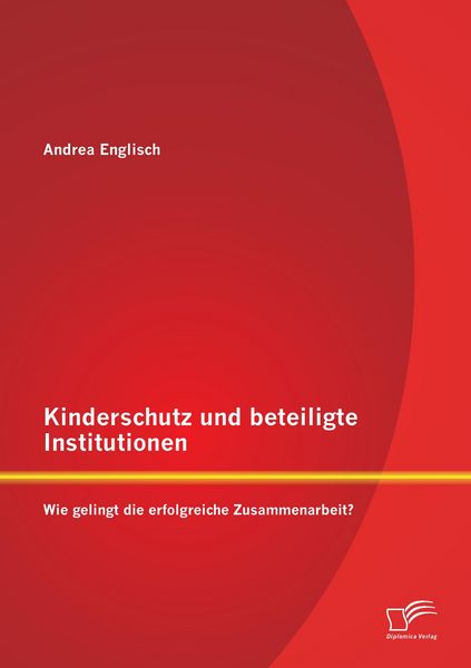 Produktbild: Kinderschutz und beteiligte Institutionen: Wie gelingt die erfolgreiche Zusammenarbeit?