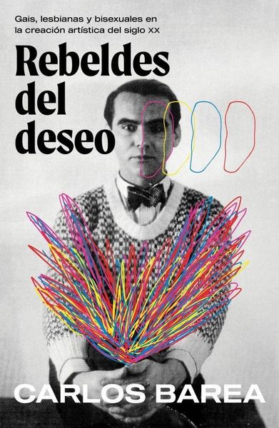 Produktbild: Rebeldes del Deseo: Gais, Lesbianas Y Bisexuales En La Creaci&oacute;n Art&iacute;stica del Siglo XX/ Rebels of Desire