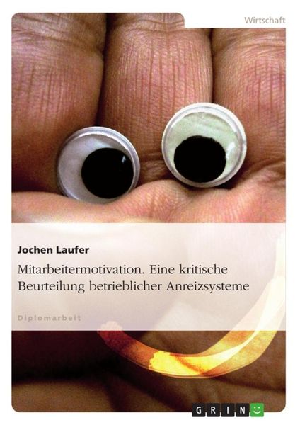 Mitarbeitermotivation. Eine kritische Beurteilung betrieblicher Anreizsysteme, Taschenbuch von Jochen Laufer, GRIN, 9783640898695