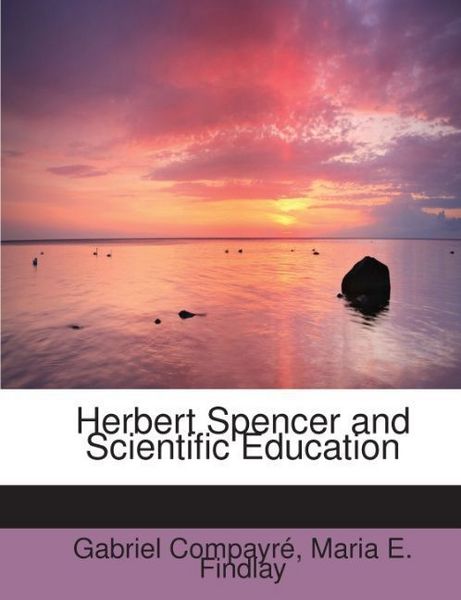 Produktbild: Compayr&eacute;, G: Herbert Spencer and Scientific Education