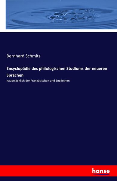 Encyclopädie des philologischen Studiums der neueren Sprachen, Taschenbuch von Bernhard Schmitz, Hansebooks, 9783742857521