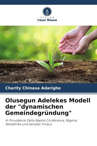 Olusegun Adelekes Modell der 'dynamischen Gemeindegründung'; Taschenbuch von Charity Chinasa Adarigho, Verlag Unser Wissen, 9786209510120