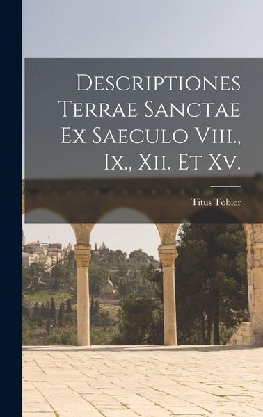 Produktbild: Descriptiones Terrae Sanctae Ex Saeculo Viii., Ix., Xii. Et Xv.