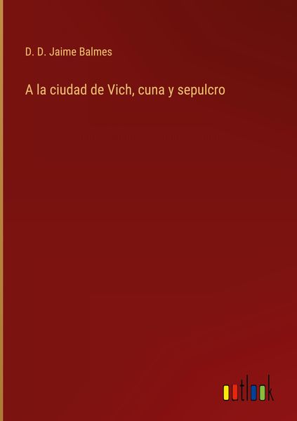 Produktbild: A la ciudad de Vich, cuna y sepulcro