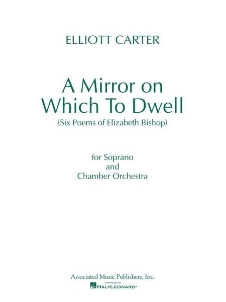 Produktbild: A Mirror on Which to Dwell: (Six Poems of Elizabeth Bishop) for Soprano and Chamber Orchestra