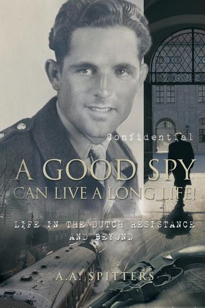 Produktbild: A Good Spy Can Live a Long Life!: Life in the Dutch Resistance and Beyond