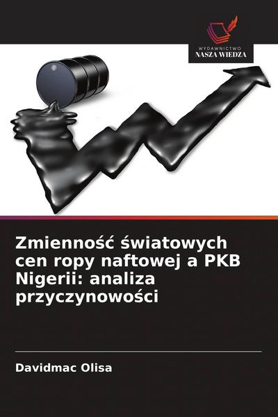 Produktbild: Zmienno&iquest;&iquest; &iquest;wiatowych cen ropy naftowej a PKB Nigerii: analiza przyczynowo&iquest;ci