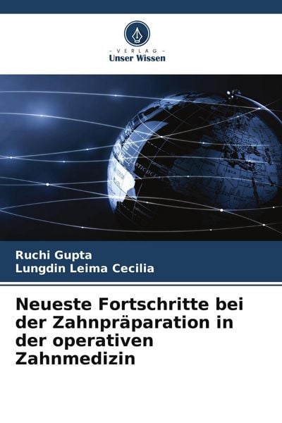 Neueste Fortschritte bei der Zahnpräparation in der operativen Zahnmedizin, Taschenbuch von Ruchi Gupta , Lungdin Leima Cecilia, Verlag Unser Wissen,
