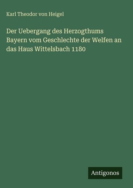 Produktbild: Der Uebergang des Herzogthums Bayern vom Geschlechte der Welfen an das Haus Wittelsbach 1180